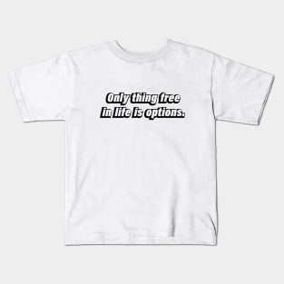 Only thing free in life is options Kids T-Shirt